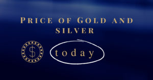 Price of gold and silver today